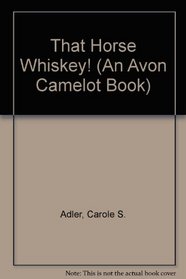 That Horse Whiskey! (An Avon Camelot Book)