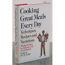 Cooking Great Meals Every Day: Techniques, Recipes and Variations
