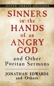 Sinners in the Hands of an Angry God and Other Puritan Sermons (Thrift Edition)