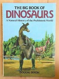 The Big Book of Dinosaurs: A Natural History of the Prehistoric World