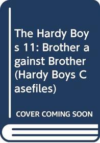 Brother Against Brother (The Hardy Boys Casefiles, Case 11)