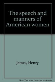 The speech and manners of American women