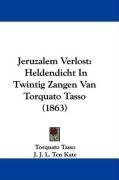 Jeruzalem Verlost: Heldendicht In Twintig Zangen Van Torquato Tasso (1863) (Dutch Edition)