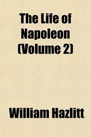 The Life of Napoleon (Volume 2)