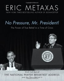 No Pressure, Mr. President! The Power Of True Belief In A Time Of Crisis: The National Prayer Breakfast Speech