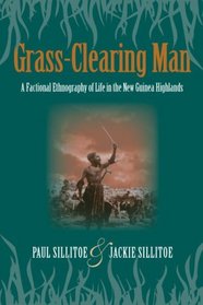 Grass-Clearing Man: A Factional Ethnography of Life in the New Guinea Highlands