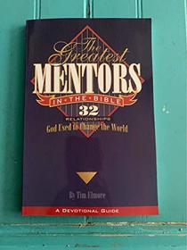 The greatest mentors in the Bible: 32 relationships God used to change the world: A Devotional Guide