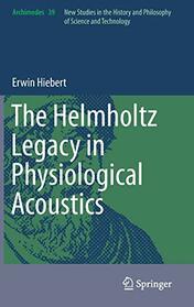 The Helmholtz Legacy in Physiological Acoustics (Archimedes, 39)