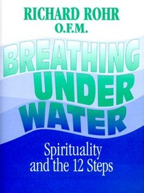 Breathing Underwater: Spirituality and the 12 Steps