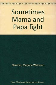 Sometimes Mama and Papa fight