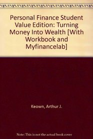 Personal Finance Student Value Edition: Turning Money Into Wealth [With Workbook and Myfinancelab]