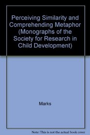Perceiving Similarity and Comprehending Metaphor (Monographs of the Society for Research in Child Development)