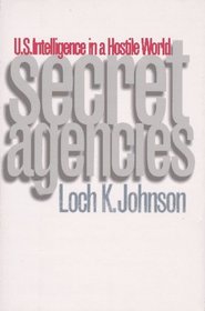 Secret Agencies : U.S. Intelligence in a Hostile World