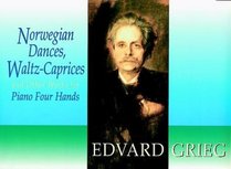 Norwegian Dances, Waltz-Caprices and Other Works for Piano Four-Hands