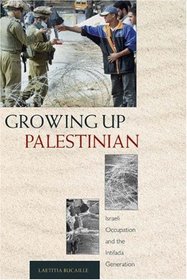 Growing Up Palestinian: Israeli Occupation and the Intifada Generation (Princeton Studies in Muslim Politics)