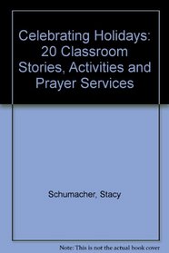 Celebrating Holidays: 20 Classroom Stories, Activities, Prayer Services