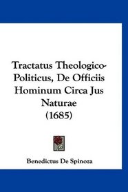 Tractatus Theologico-Politicus, De Officiis Hominum Circa Jus Naturae (1685) (Latin Edition)
