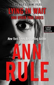 Lying in Wait: And Other True Cases (Ann Rule's Crime Files)