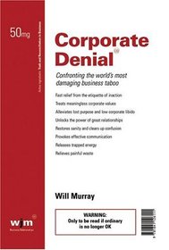 Corporate Denial: Confronting the World's Most Damaging Business Taboo