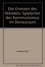 Die Grenzen des Wandels: Spielarten des Kommunismus im Donauraum (German Edition)