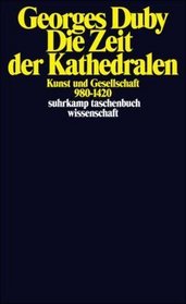 Die Zeit der Kathedralen. Kunst und Gesellschaft 980 - 1420.