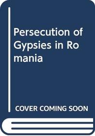 Destroying Ethnic Identity: Persecution of Gypsies in Romania