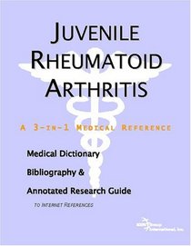 Juvenile Rheumatoid Arthritis - A Medical Dictionary, Bibliography, and Annotated Research Guide to Internet References