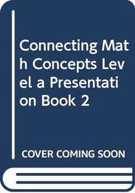 Connecting Math Concepts Level a Presentation Book 2