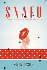 Snafu: A Tale of Presidential Election and a Girl