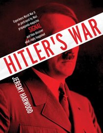 Hitler's War: World War II Through the Nazi Propoganda Magazine, Signal