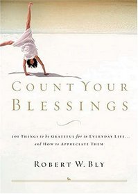 Count Your Blessings : 63 Things to Be Grateful for in Everyday Life . . . and How to Appreciate Them