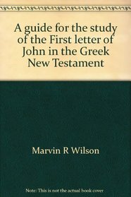 A guide for the study of the First letter of John in the Greek New Testament