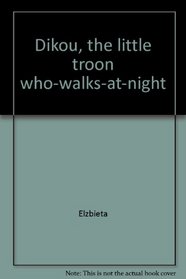 Dikou, the little troon who-walks-at-night