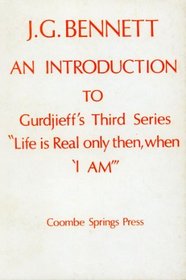 An introduction to Gurdjieff's Third series Life is real only then, when 