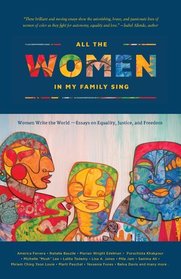 All the Women in My Family Sing: Women Write the World: Essays on Equality, Justice, and Freedom (Nothing But the Truth So Help Me God)