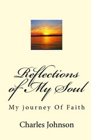 Reflections Of My Soul: My Journey Of Faith (Volume 1)