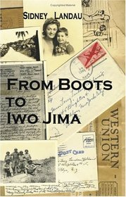 From Boots to Iwo Jima: A Marine Corpsman's Story in Letters to His Wife 1943-1945