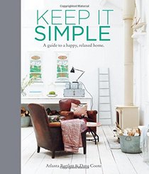 Keep It Simple: A Guide to a Happy, Relaxed Home