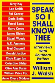 Speak So I Shall Know Thee: Interviews With Southern Writers