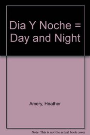 Dia Y Noche = Day and Night