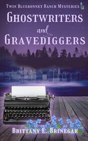 Ghostwriters and Gravediggers: A Small-Town Cozy Mystery (Twin Bluebonnet Ranch Mysteries)