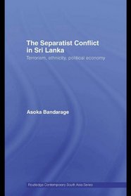 The Separatist Conflict in Sri Lanka: Terrorism, Ethnicity, Political Economy