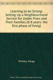 Learning to be Strong: Setting Up a Neighbourhood Service for Under-Fives and Their Families (0-8 years: the first phase of living)