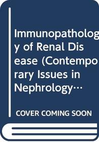 Immunopathology of Renal Disease (Contemporary Issues in Nephrology)