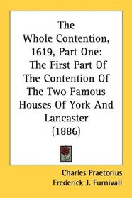 The Whole Contention, 1619, Part One: The First Part Of The Contention Of The Two Famous Houses Of York And Lancaster (1886)