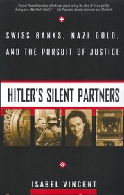 Hitler's Silent Partners : Swiss Banks, Nazi Gold, And The Pursuit Of Justice