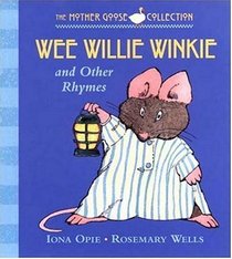 Wee Willie Winkie : and Other Rhymes (My Very First Mother Goose)