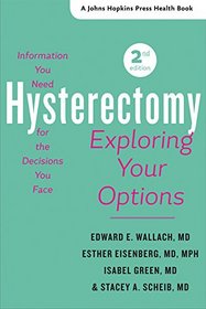 Hysterectomy: Exploring Your Options (A Johns Hopkins Press Health Book)