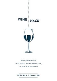 Wine Hack: Wine Education that Starts with Your Mouth Not with Your Head