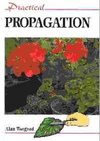Practical Propagation (Practical Gardening Series)